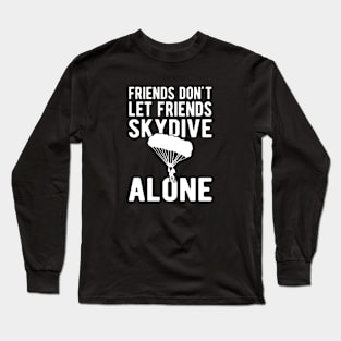 Skydiver - Friends don't let friends skydive alone w Long Sleeve T-Shirt